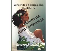 O Caminho da Autoconfiança: Vencendo a Rejeição e o Bullying com Resiliência