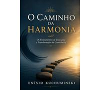 O CAMINHO DA HARMONIA: Os Ensinamentos de Jesus para a Transformação da Consciência