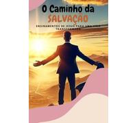 O Caminho da Salvação: Ensinamentos de Jesus para uma Vida Transformada