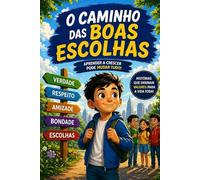 O Caminho das Boas Escolhas: Uma história para aprender a crescer