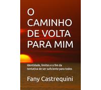O CAMINHO DE VOLTA PARA MIM: Identidade, limites e o fim da tentativa de ser suficiente para todos