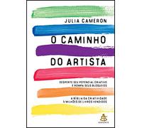 O Caminho do Artista. Desperte Seu Potencial Criativo e Rompa Seus Bloqueios