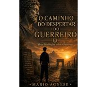 O CAMINHO DO DESPERTAR DO GUERREIRO: Doze Meditações sobre o Despertar