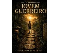 O CAMINHO DO JOVEM GUERREIRO: Sete Histórias. Um Código. Seu Caminho.