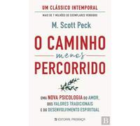 O Caminho Menos Percorrido Uma nova psicologia do amor, dos valores tradicionais e do desenvolvimento espiritual