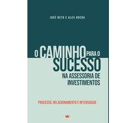 O Caminho para o sucesso na assessoria de investimentos: Processo, Relacionamento, Intensidade