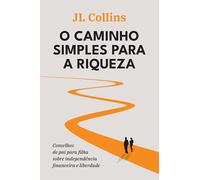 O caminho simples para a riqueza. Conselhos de pai para filha sobre independencia financeira e liberdade (Em Portugues do Brasil)