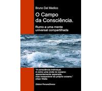 O campo da consciência. Rumo a uma mente universal compartilhada. A nova teoria dos campos transforma a consciência individual em uma realidade cósmica