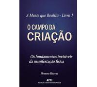 O Campo da Criação: Livro 1 -Os fundamentos invisíveis da manifestação física