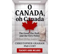 O CANADA, oh Canada: The Good, the Bad, and the Very Polite - TEACHER'S GUIDE INCLUDED