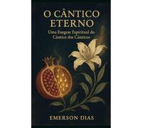 O Cântico Eterno: Uma Exegese Espiritual do Cântico dos Cânticos