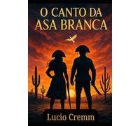 O Canto da Asa Branca: Romance de amor, vingança e esperança no sertão
