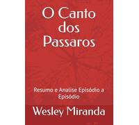 O Canto dos Passaros: Resumo e Analise Episódio a Episódio