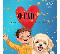 O Cão que Mudou a Minha Vida: Uma história doce sobre crescer com um melhor amigo