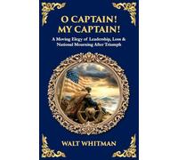 O Captain! My Captain!: A Moving Elegy of Leadership, Loss & National Mourning After Triumph