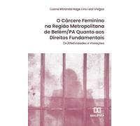 O Cárcere Feminino na Região Metropolitana de Belém/PA Quanto aos Direitos Fundamentais: (In)Efetividades e Violações