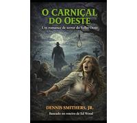 O CARNIÇAL DO OESTE: Um romance de terror do Velho Oeste