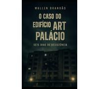 O Caso do Edifício Art Palácio: Sete Dias de RESISTÊNCIA