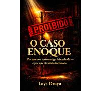 O CASO ENOQUE: Por que esse texto antigo foi excluído - e por que ele ainda incomoda