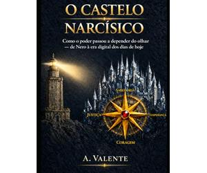 O Castelo Narcísico: Como o poder passou a depender do olhar - de Nero à era digital dos dias de hoje