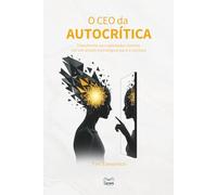 O CEO da Autocrítica: Transforme seu sabotador interno em um aliado estratégico para o sucesso