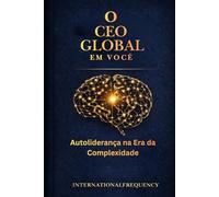 O CEO Global em Você: Autoliderança na Era da Complexidade