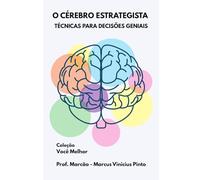 O CÉREBRO ESTRATEGISTA: TÉCNICAS PARA DECISÕES GENIAIS: 8