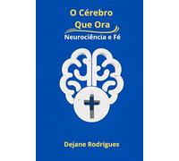 O Cérebro Que Ora: Neurociência e Fé