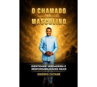 O CHAMADO DO MASCULINO: Identidade Verdadeira e Responsabilidades Reais