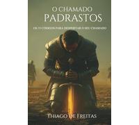 O chamado - Padrastos: Os 33 Códigos para Despertar o seu Chamado