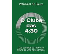 O Clube das 4:30: Das sombras da rotina ao brilho de uma nova jornada.