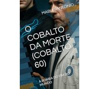 O COBALTO DA MORTE (COBALTO 60): A BOMBA DO FIM DO MUNDO
