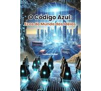 O Código Azul (Vol 2): Ecos do Mundo das Ideias