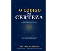 O Código da Certeza: Como Hackear a Matrix Cerebral e Reprogramar sua Realidade