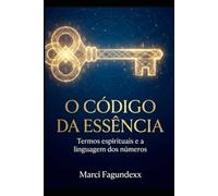 O código da essência: Termos espirituais e a linguagem dos números.