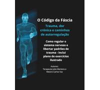 O Código da Fáscia: Trauma, dor crónica e caminhos de autorregulação