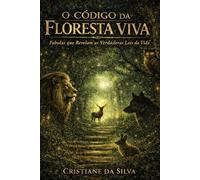 O Código da Floresta Viva: Fábulas que Revelam as Verdadeiras Leis da Vida