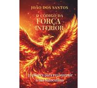 O Código da Força Interior: 33 Pilares para Reconstruir a Tua Autoestima