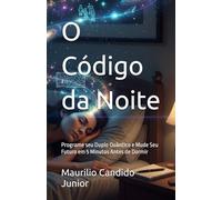 O Código da Noite: Programe seu Duplo Quântico e Mude Seu Futuro em 5 Minutos Antes de Dormir