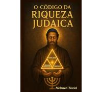 O Código da Riqueza Judaica: Princípios milenares para uma vida próspera