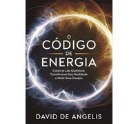 O Código de energia: Como as leis quânticas transformam sua realidade e atrair seus desejos