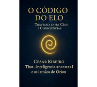 O Código do Elo: Entre o visível e o invisível: uma revelação espiritual: 7