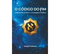 O Código do Fim: A Matemática de Deus e a Convergência Profética