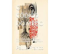 O CÓDIGO DO MEDO: Como transformamos notícias em profecias e algoritmos em presságios