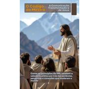 O Código do Mestre: A Comunicação Transformadora de Jesus