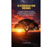 O Código do Reino: Como Mudar Sua Mente para Mudar Sua Realidade.