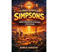 O Código Secreto dos Simpsons: Como Springfield Moldou a Realidade