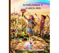 O COELHINHO E O ARCO-ÍRIS: Um livro infantil sobre generosidade e boas ações - mais de 70 páginas, ideal para ler antes de dormir.