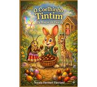 O COELHINHO TIM TIM E A MAGIA DA PÁSCOA: A MAGIA DA PÁSCOA