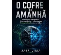 O Cofre do Amanhã: Criptografia Pós-Quântica, Segurança Digital e a Corrida para Proteger o Brasil Antes do Q-Day